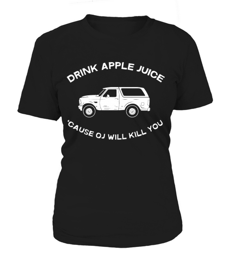 DRINK APPLE JUICE CAUSE OJ WILL KILL YOU Women's T-Shirt