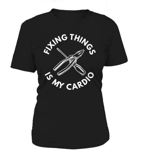 Fixing things is my cardio Quote for a Handyman Women's T-Shirt
