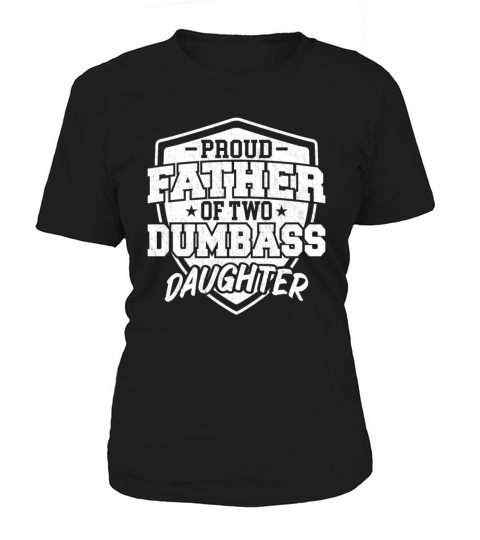 Proud Father of Two Dumbass Daughter Women's T-Shirt