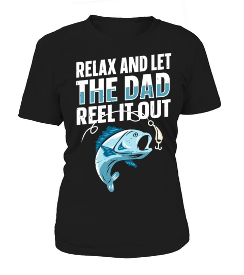 Relax and let the dad reel it out Quote for a Women's T-Shirt