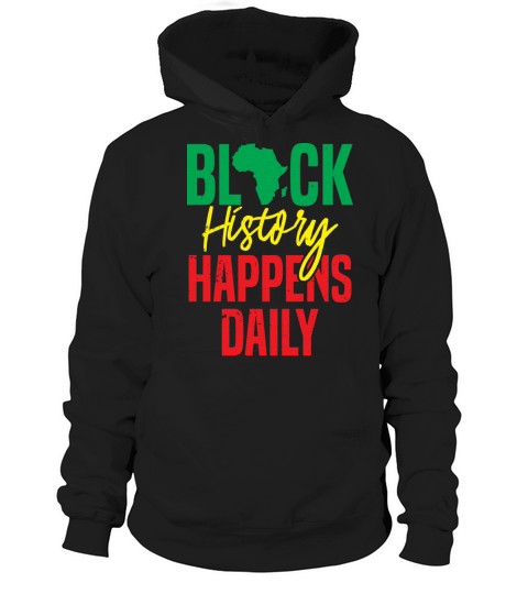 Black History Happens Daily Clothing Gift Men Hoodie Unisex