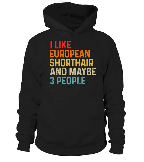 I Like European Shorthair And Maybe 3 People Hoodie Unisex