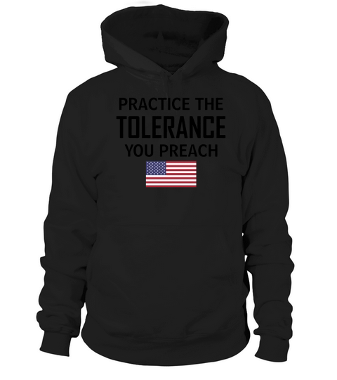 Practice The Tolerance You Preach Hoodie Unisex