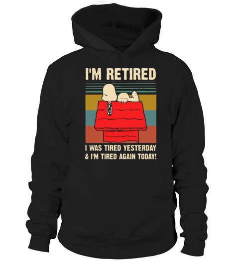Snoopy i’m retired i was tired yesterday & i’m tired again today shirt Hoodie Unisex