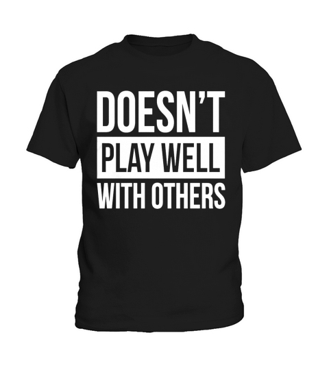 DOESNT PLAY WELL WITH OTHERS T-Shirt Kids T-Shirt