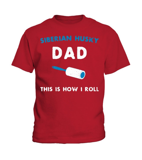 Siberian Husky Dad This Is How I Roll Funny Puppy Dog Gift T-Shirt Kids T-Shirt
