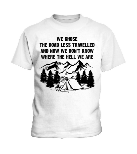 We Chose The Road Less Travelled Funny Hiking Kids T-Shirt