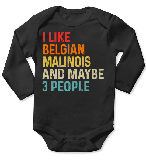 I Like Belgian Malinois And Maybe 3 People Dog Long Sleeve Baby One-Piece