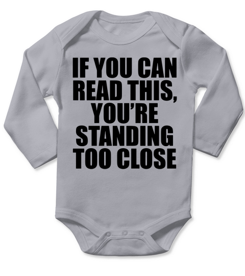 If you can, read this, youre standing too close T-Shirts201714140431 Long Sleeve Baby One-Piece