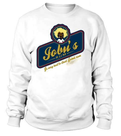 IS VERY BAD TO STEAL JOBU S RUM T-Shirt Sweatshirt Unisex