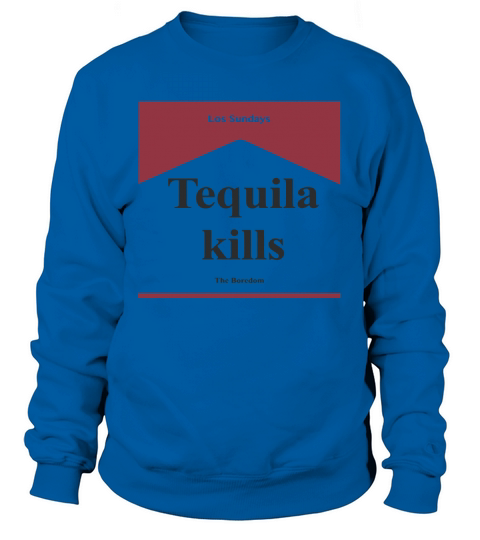 Tequila kill Los Sundays The Boredom shirt Sweatshirt Unisex