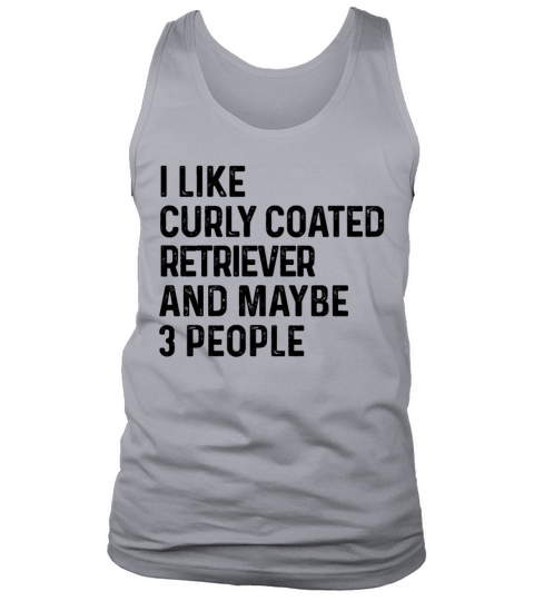I Like Curly Coated Retriever And Maybe 3 People Tank Top Unisex