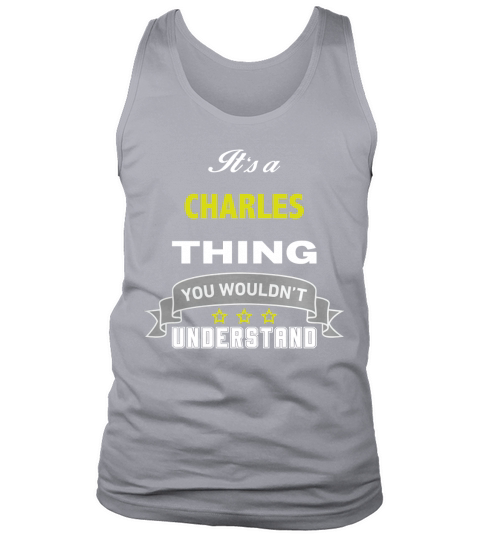 It is a CHARLES thing. You wouldnt understand Tank Top Unisex