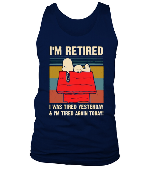 Snoopy i’m retired i was tired yesterday & i’m tired again today shirt Tank Top Unisex