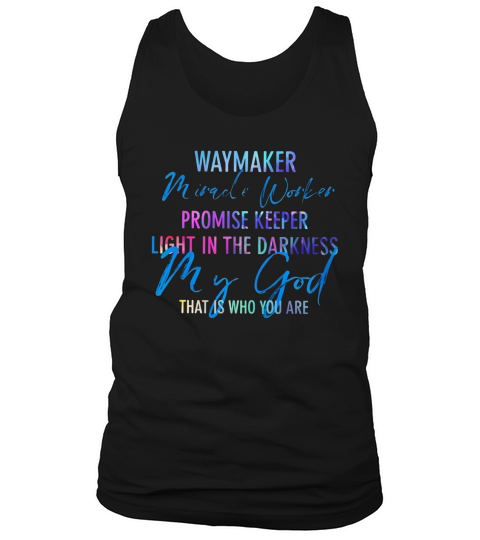 Waymaker Miracle Worker Promise Keeper Light In The Darkness My God shirt Tank Top Unisex
