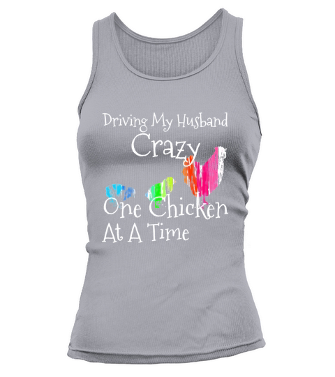 Driving My Husband Crazy, One Chicken At A Time Funny Shirt Tank top Woman