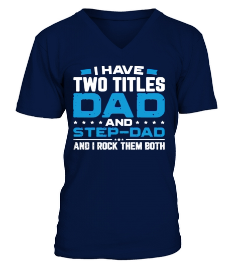 I Have Two Titles Dad And Step Dad Father Day V-Neck T-shirt