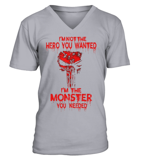 I’m Not The Hero You Wanted I’m The Monster You Needed V-Neck T-shirt