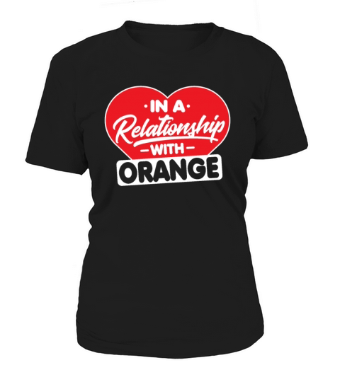 In a Relationship with Oranges - Funny Orange Women's T-Shirt