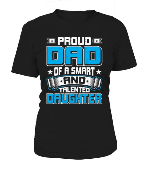Proud Dad of a Smart and Talented Daughter Women's T-Shirt