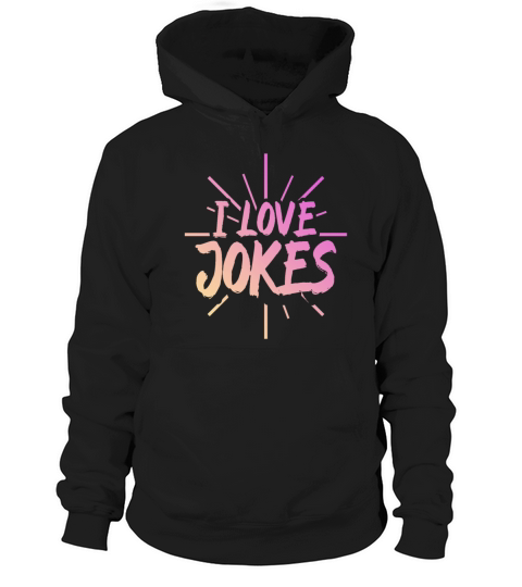 I love jokes Hoodie Unisex