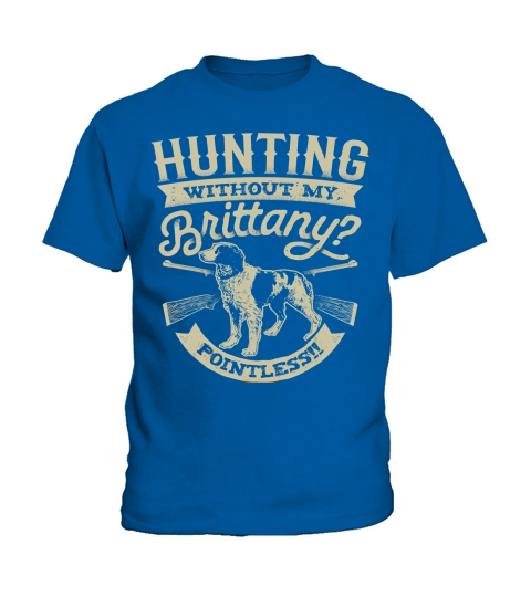 Hunting Without My Brittany Pointless T shirt Vintage Dog T-Shirt Kids T-Shirt