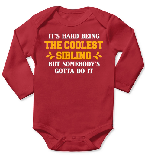 Its Hard Being The Coolest Sibling But Somebodys Long Sleeve Baby One-Piece