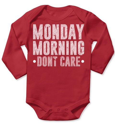 Monday Morning Dont Care Retired Humor Reitrement Long Sleeve Baby One-Piece