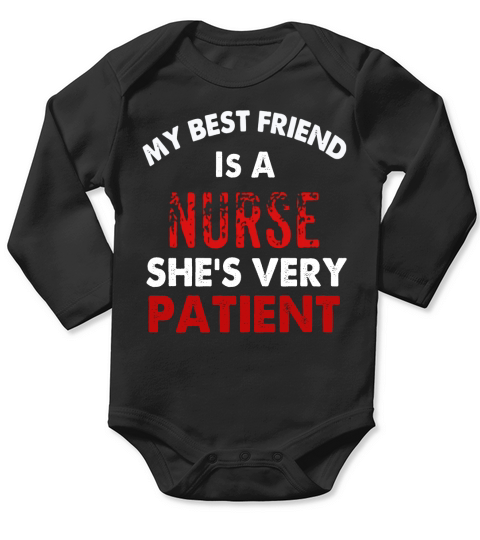 My Best Friend Is A Nurse Shes Very Patient T Shirt Long Sleeve Baby One-Piece
