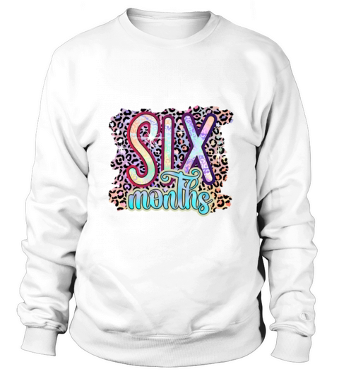 6 Six Months Funny Baby Birthday Gift Design Sweatshirt Unisex