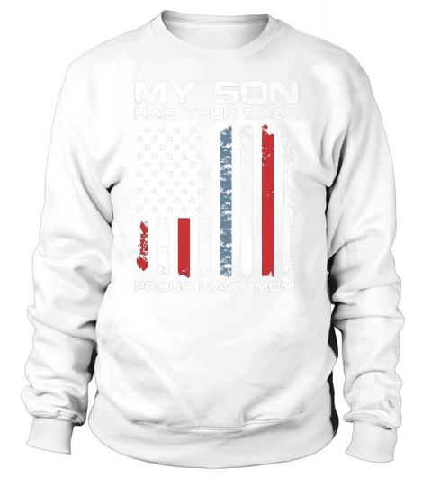 American Flag My son has your back proud Navy Mom Sweatshirt Unisex