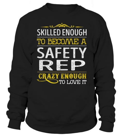 Become a Safety Rep Crazy Enough Job Title Shirts Sweatshirt Unisex