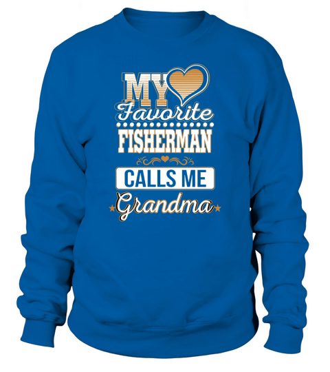 Best Family Jobs Gifts, Funny Works Gifts Ideas My Favorite FISHERMAN Calls Me Grandma Sweatshirt Unisex