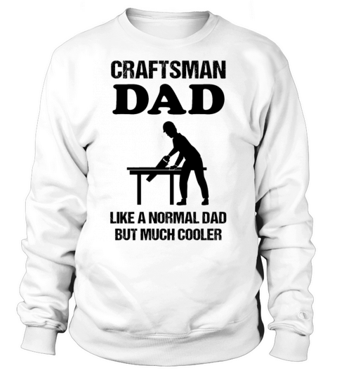 Craftsman Dad Quote Craft Profession Gift Sweatshirt Unisex