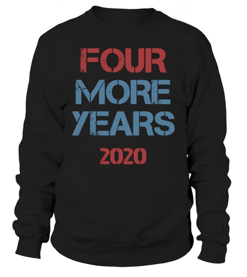 Donald Trump four more years 2020 t-shirt Sweatshirt Unisex