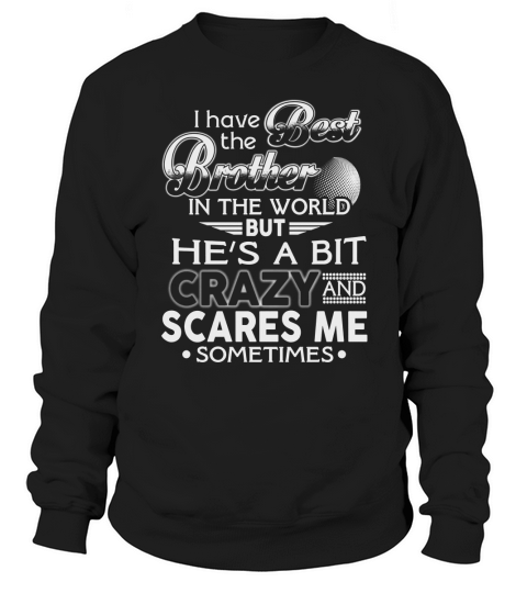 I have the best brother in the world Sweatshirt Unisex