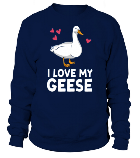 I Love My Geese Owner Goose Animal Lover Sweatshirt Unisex