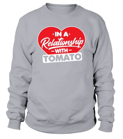 In a Relationship with Tomatoes - Tomato Sauce Sweatshirt Unisex