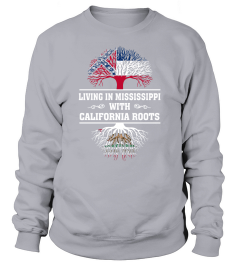 LIVING IN MISSISSIPPI WITH CALIFORNIA ROOTS Sweatshirt Unisex
