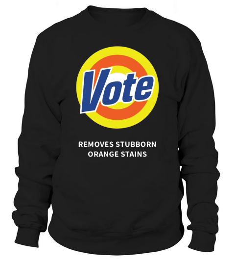 Vote removes stubborn orange stains shirt Sweatshirt Unisex