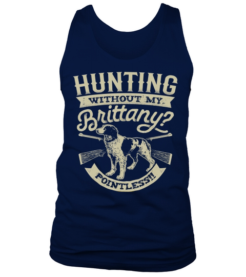Hunting Without My Brittany Pointless T shirt Vintage Dog T-Shirt Tank Top Unisex