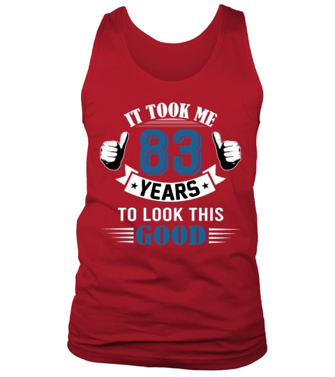 It Took Me 83 Years To Look This Good 80th Tank Top Unisex