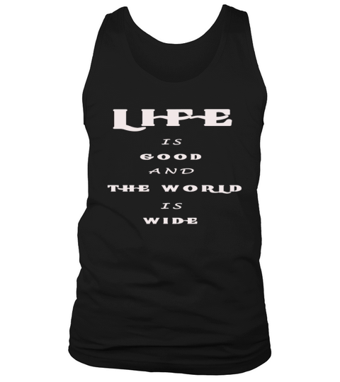 Life is Short And The World is Wide Tee Tank Top Unisex