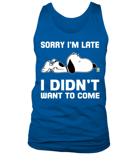 Snoopy Sorry Im Late I didnt want to come Tank Top Unisex