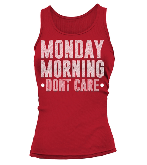 Monday Morning Dont Care Retired Humor Reitrement Tank top Woman