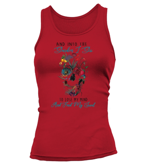 Skull And Into The Garden I Go To Lose My Mind And Find My Soul shirth Tank top Woman