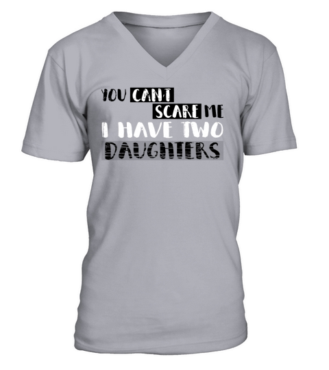 Mens You Cant Scare Me I Have Two Daughters T-Shirt Fathers Day V-Neck T-shirt