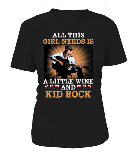 All this girl needs is a little wine and Kid Rock shirt Women's T-Shirt