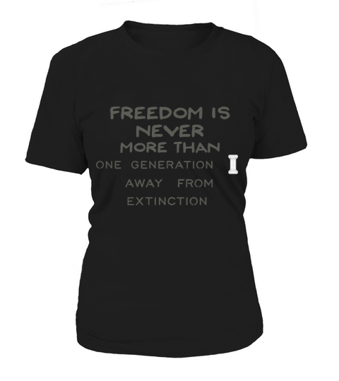 Freedom is never more than one generation away from extinction Women's T-Shirt