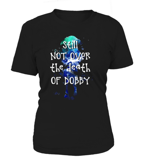 Still Not Over The Death Of Dobby Women's T-Shirt